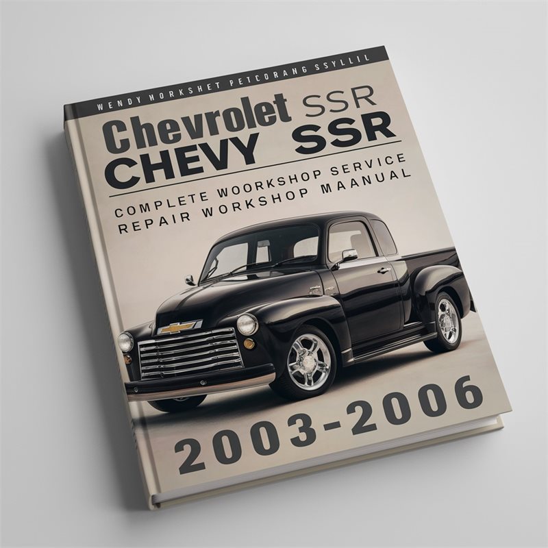 Chevrolet SSR Chevy SSR Complete Workshop Service Repair Workshop Manual 2003 2004 2005 2006 