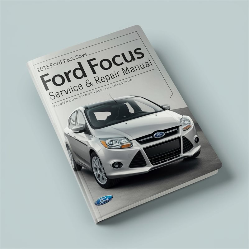 2013 Ford Focus Service & Repair Manual 