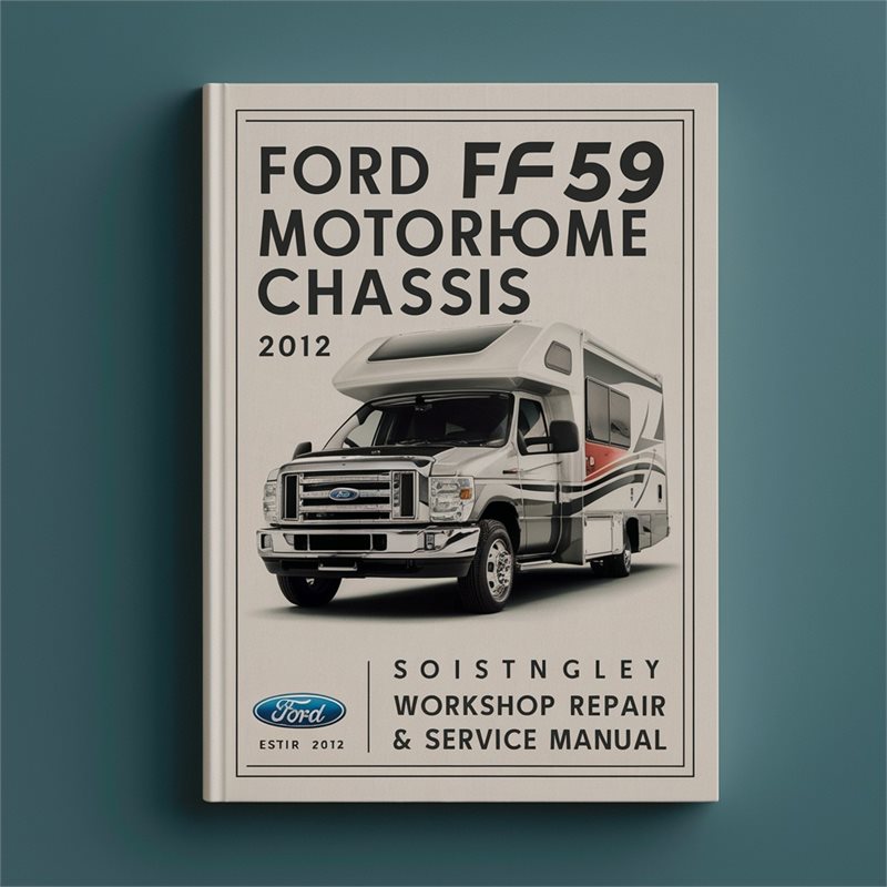 Ford F59 Motorhome Chassis 2012 Workshop Repair & Service Manual [Complete & Informative for DIY Repair] 