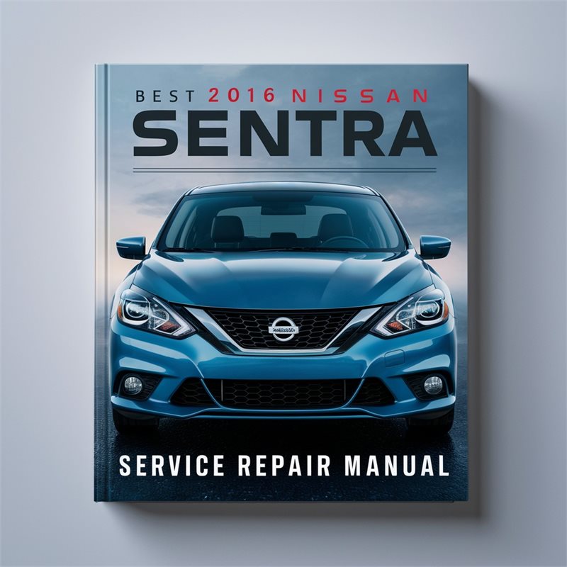 Best 2016 Nissan Sentra Service Repair Manual 