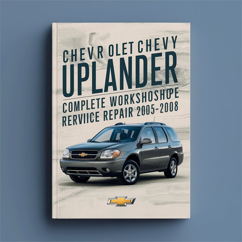 Chevrolet Chevy Uplander Complete Workshop Service Repair Manual 2005 2006 2007 2008 PDF Download