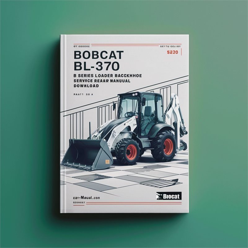 Bobcat BL-370 B Series Loader Backhoe Service Repair Manual Download (S/N 572711001 & Above) PDF