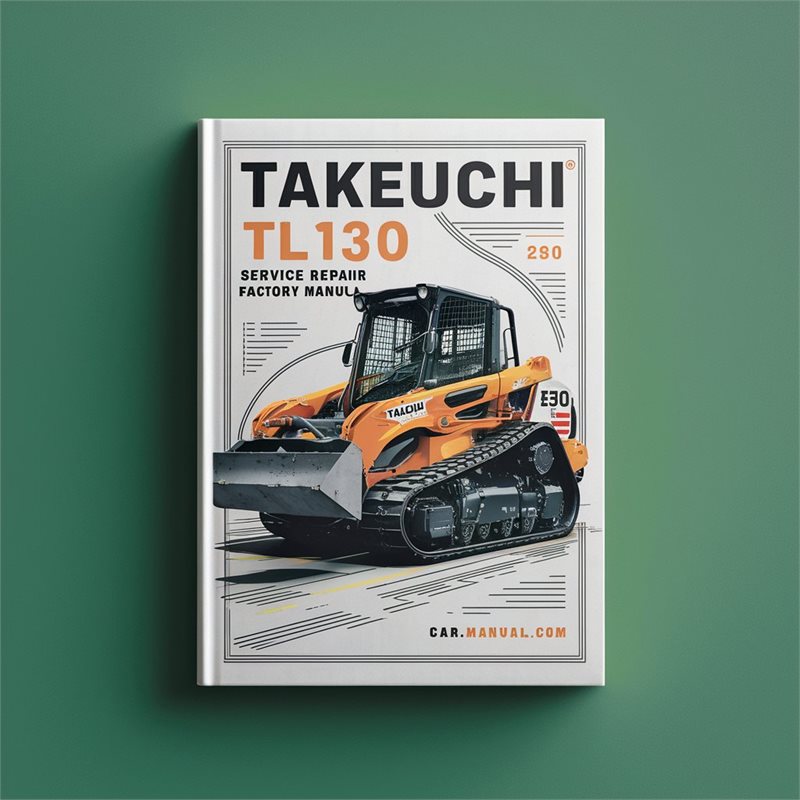 Takeuchi TL130 Crawler Loader Service Repair Factory Manual PDF Download